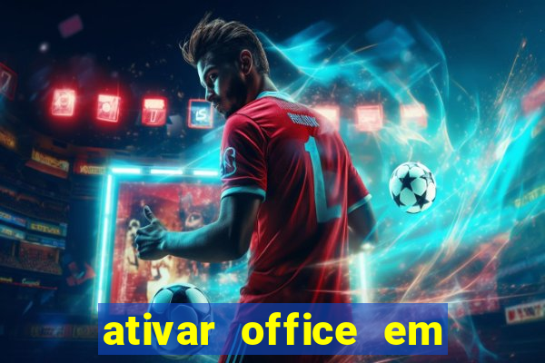 ativar office em 30 segundos